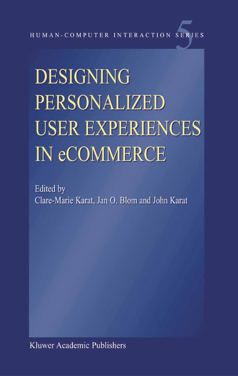 Titlebook: Designing Personalized User Experiences in eCommerce; Clare-Marie Karat,Jan O. Blom,John Karat Book 2004 Springer Science+Business Media D Titlebook: Designing Personalized User Experiences in eCommerce; Clare-Marie Karat,Jan O. Blom,John Karat Book 2004 Springer Science+Business Media D