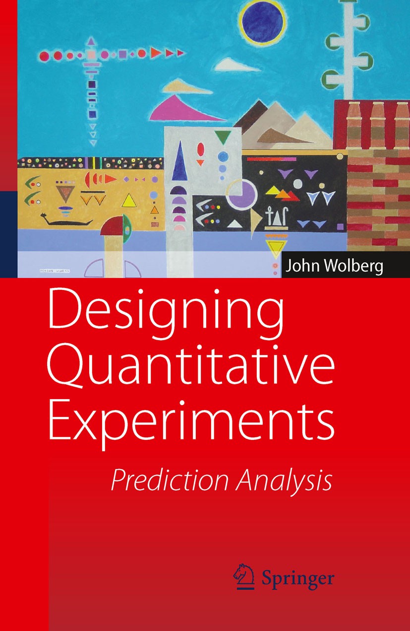 Titlebook: Designing Quantitative Experiments; Prediction Analysis John Wolberg Book 2010 Springer-Verlag Berlin Heidelberg 2010 Analysis of Experimen Titlebook: Designing Quantitative Experiments; Prediction Analysis John Wolberg Book 2010 Springer-Verlag Berlin Heidelberg 2010 Analysis of Experimen