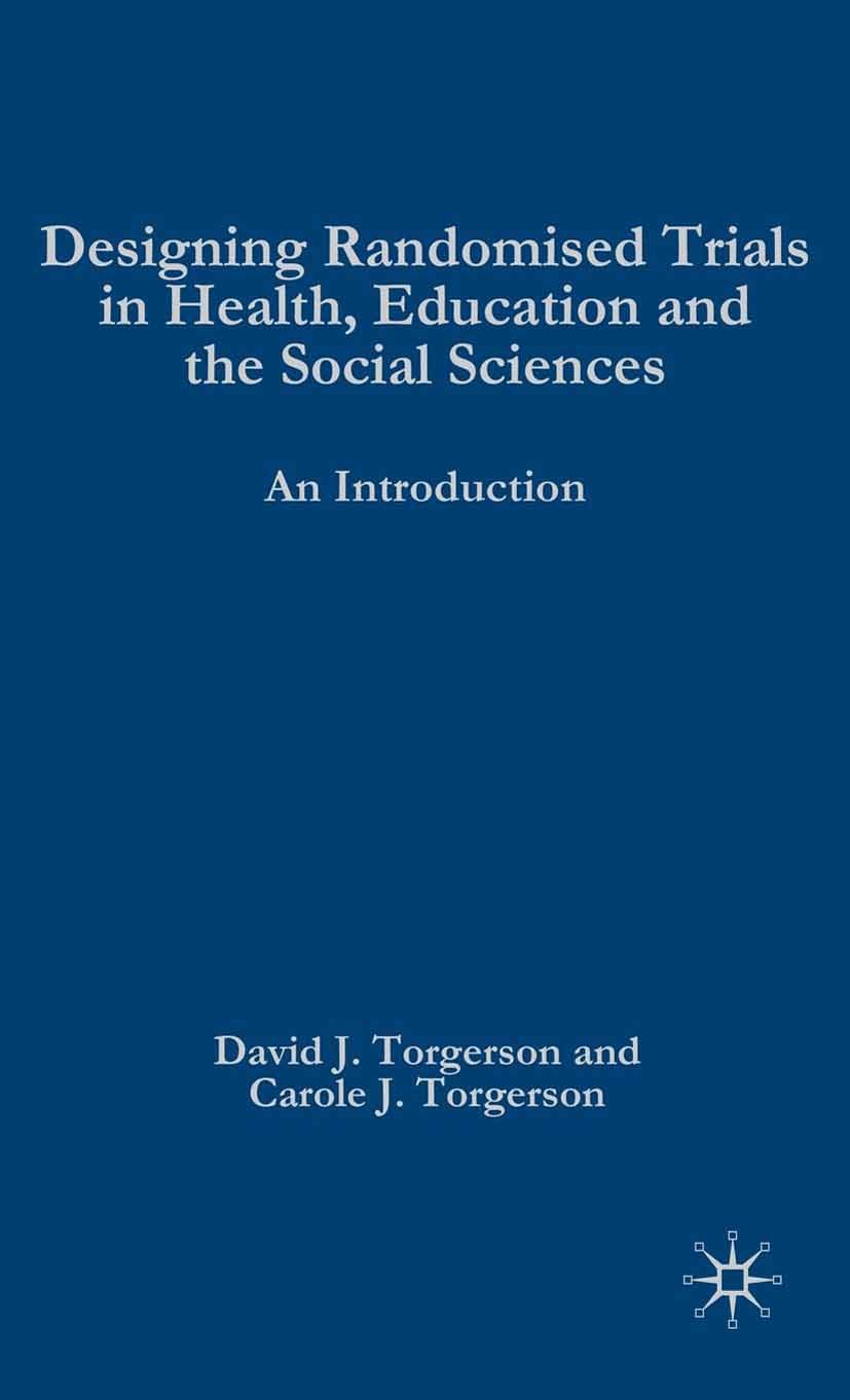 Titlebook: Designing Randomised Trials in Health, Education and the Social Sciences; An Introduction David J. Torgerson,Carole J. Torgerson Book 2008 Titlebook: Designing Randomised Trials in Health, Education and the Social Sciences; An Introduction David J. Torgerson,Carole J. Torgerson Book 2008