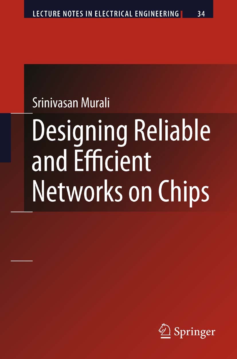 Titlebook: Designing Reliable and Efficient Networks on Chips; Srinivasan Murali Book 2009 Springer Science+Business Media B.V. 2009 Design.Networks Titlebook: Designing Reliable and Efficient Networks on Chips; Srinivasan Murali Book 2009 Springer Science+Business Media B.V. 2009 Design.Networks