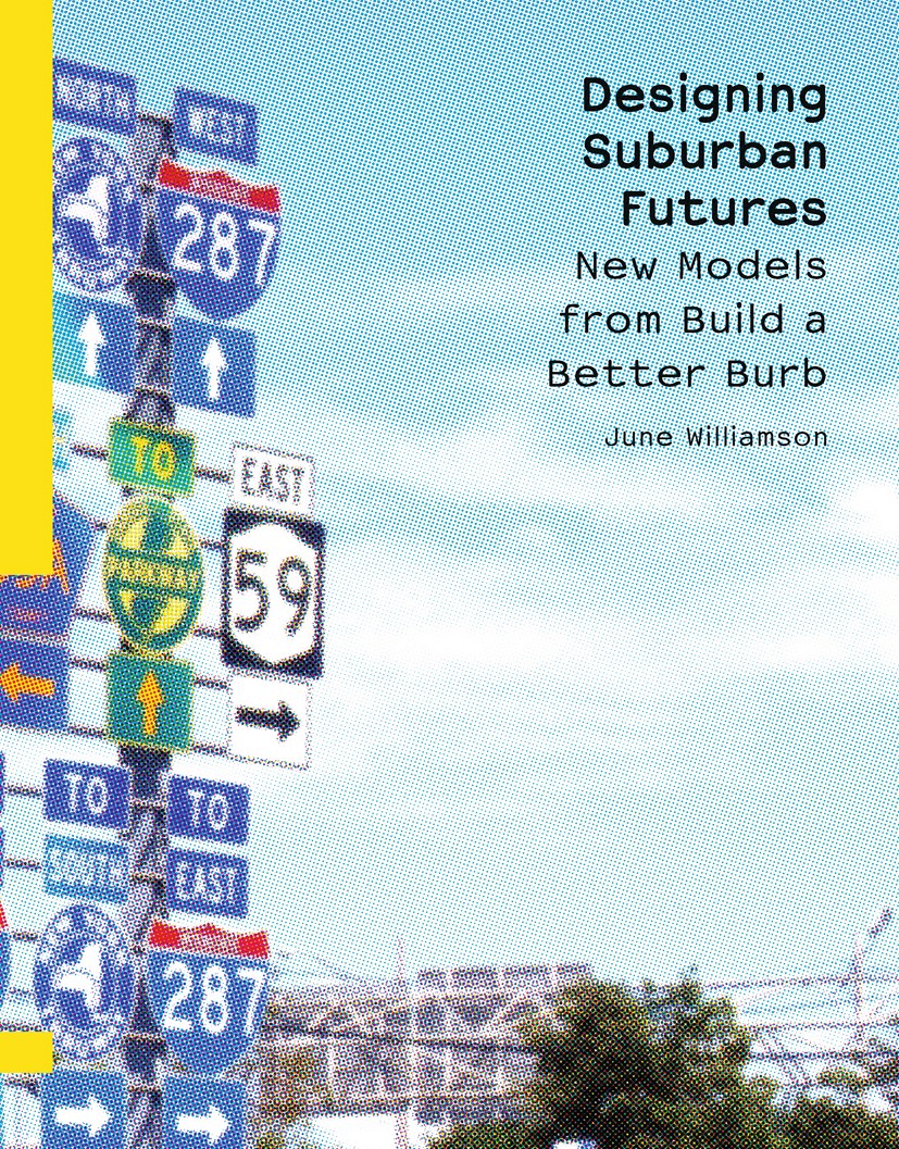Titlebook: Designing Suburban Futures; New Models from Buil June Williamson Book 2013Latest edition June Williamson 2013 Bourgeois utopias.Broadacre C Titlebook: Designing Suburban Futures; New Models from Buil June Williamson Book 2013Latest edition June Williamson 2013 Bourgeois utopias.Broadacre C