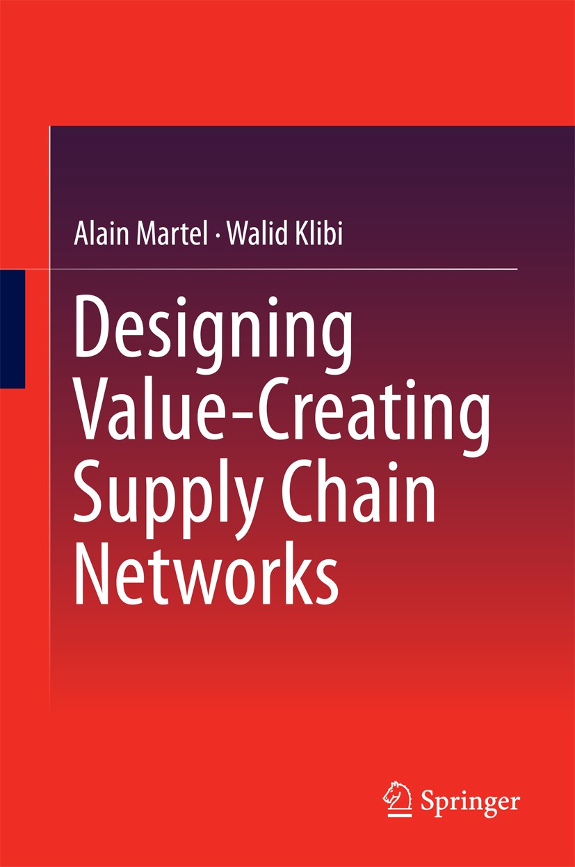 Titlebook: Designing Value-Creating Supply Chain Networks; Alain Martel,Walid Klibi Textbook 2016 Springer International Publishing Switzerland 2016 Titlebook: Designing Value-Creating Supply Chain Networks; Alain Martel,Walid Klibi Textbook 2016 Springer International Publishing Switzerland 2016