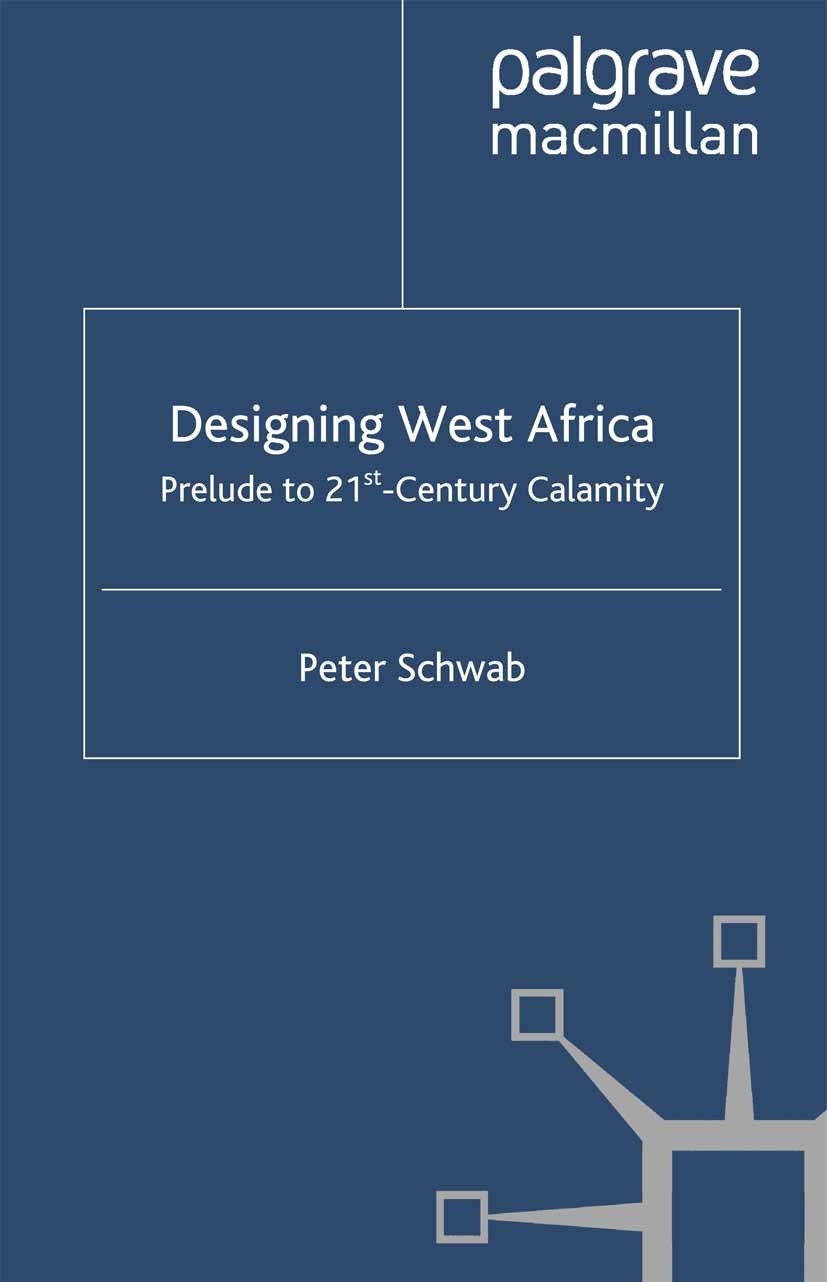 Titlebook: Designing West Africa; Prelude to 21st Cent Peter Schwab Book 2004 Palgrave Macmillan, a division of Nature America Inc. 2004 Africa.africa Titlebook: Designing West Africa; Prelude to 21st Cent Peter Schwab Book 2004 Palgrave Macmillan, a division of Nature America Inc. 2004 Africa.africa