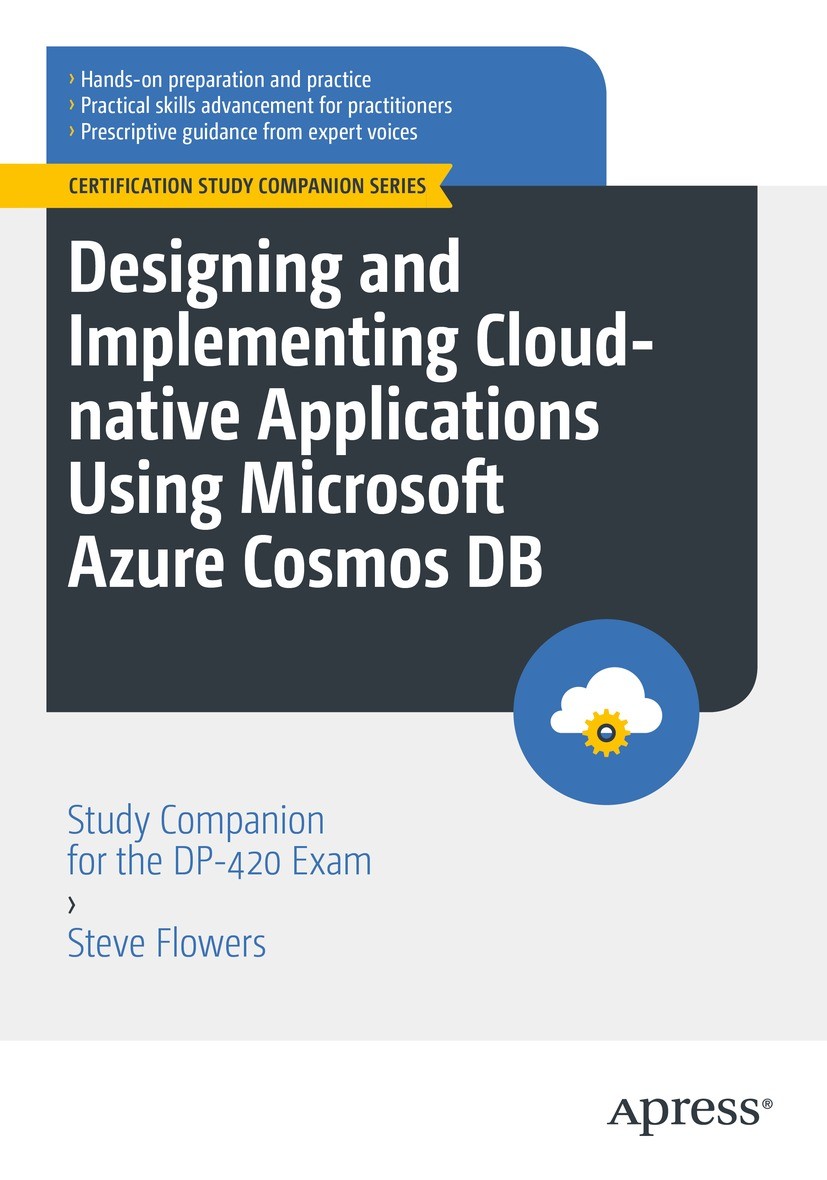 Titlebook: Designing and Implementing Cloud-native Applications Using Microsoft Azure Cosmos DB; Study Companion for Steve Flowers Book 2023 Steve Fl Titlebook: Designing and Implementing Cloud-native Applications Using Microsoft Azure Cosmos DB; Study Companion for Steve Flowers Book 2023 Steve Fl