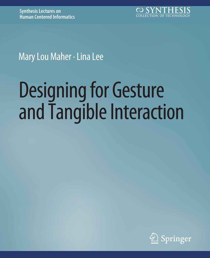 Titlebook: Designing for Gesture and Tangible Interaction; Mary Lou Maher,Lina Lee Book 2017 Springer Nature Switzerland AG 2017 Titlebook: Designing for Gesture and Tangible Interaction; Mary Lou Maher,Lina Lee Book 2017 Springer Nature Switzerland AG 2017