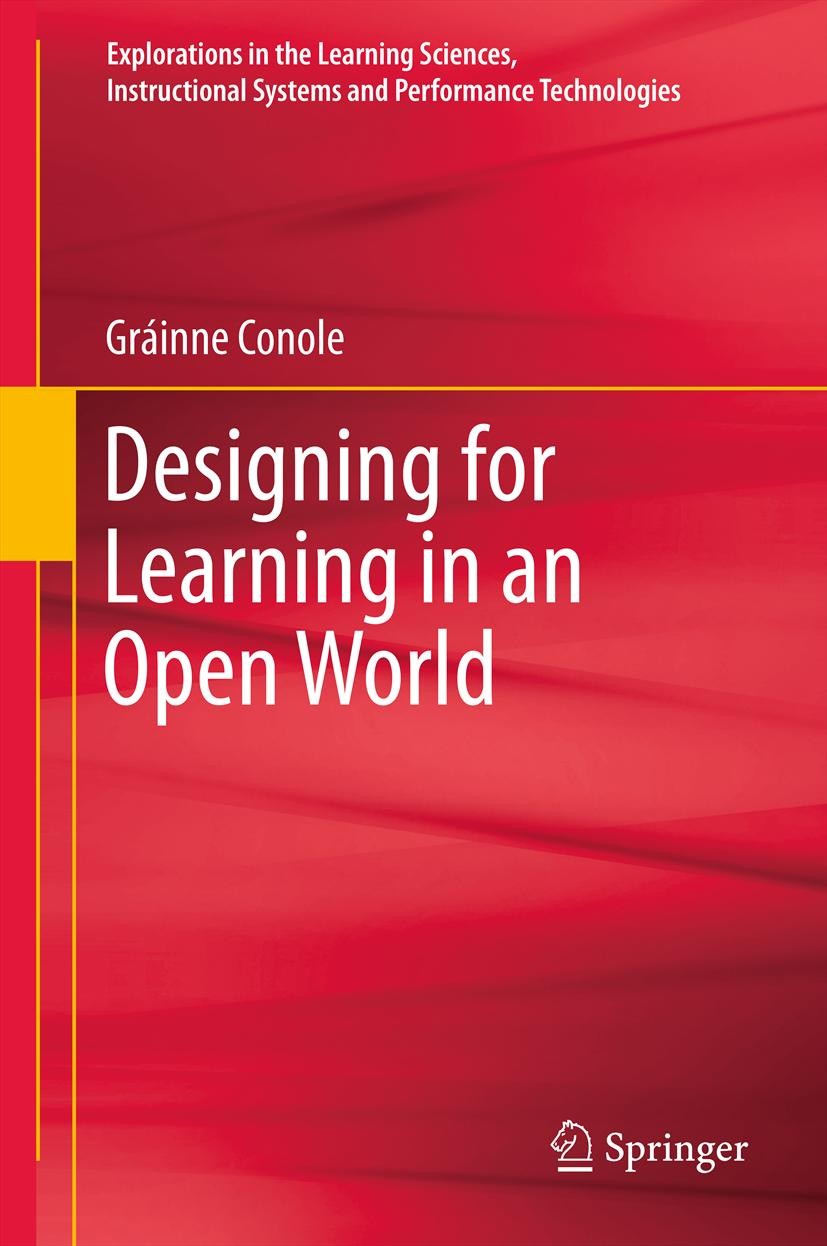 Titlebook: Designing for Learning in an Open World; Gráinne Conole Book 2013 Springer Science+Business Media, LLC 2013 learning and instruction Titlebook: Designing for Learning in an Open World; Gráinne Conole Book 2013 Springer Science+Business Media, LLC 2013 learning and instruction