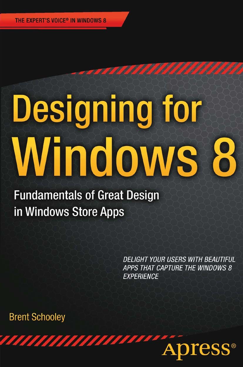 Titlebook: Designing for Windows 8; Fundamentals of Grea Brent Schooley Book 2013 Brent Schooley 2013 Titlebook: Designing for Windows 8; Fundamentals of Grea Brent Schooley Book 2013 Brent Schooley 2013
