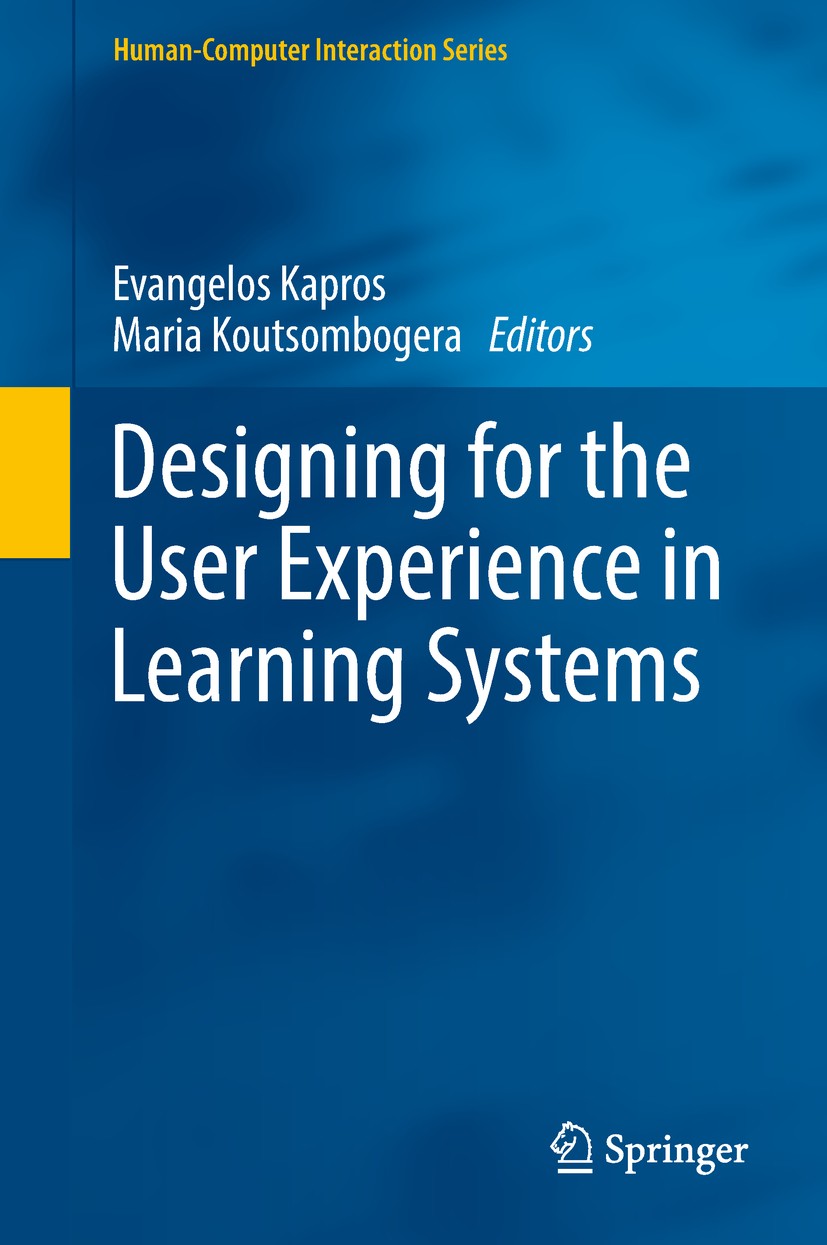 Titlebook: Designing for the User Experience in Learning Systems; Evangelos Kapros,Maria Koutsombogera Book 2018 Springer Nature Switzerland AG 2018 Titlebook: Designing for the User Experience in Learning Systems; Evangelos Kapros,Maria Koutsombogera Book 2018 Springer Nature Switzerland AG 2018