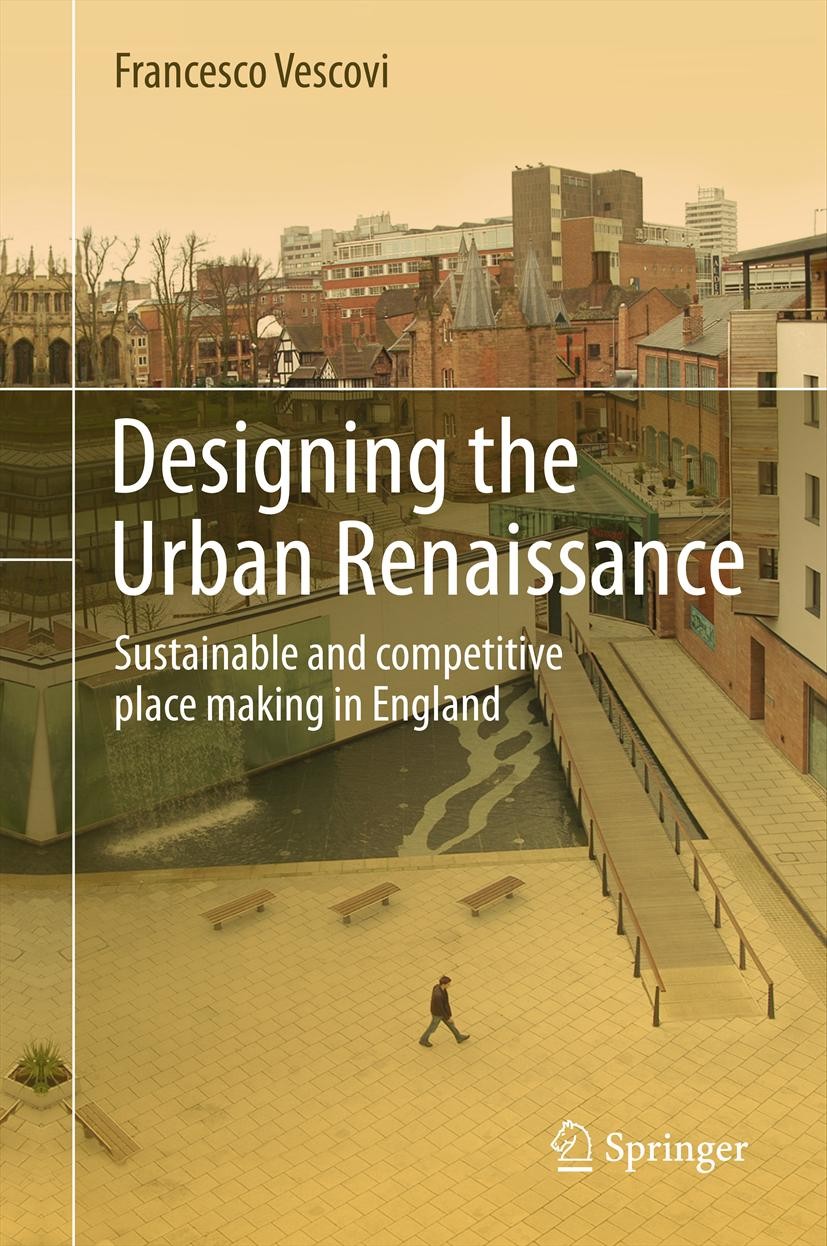 Titlebook: Designing the Urban Renaissance; Sustainable and comp Francesco Vescovi Book 2013 Springer Science+Business Media Dordrecht 2013 Design Str Titlebook: Designing the Urban Renaissance; Sustainable and comp Francesco Vescovi Book 2013 Springer Science+Business Media Dordrecht 2013 Design Str