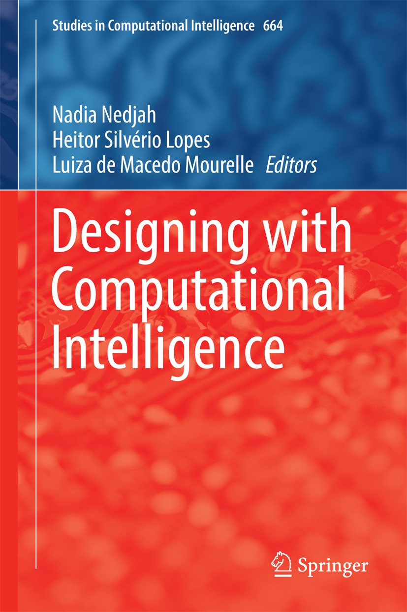 Titlebook: Designing with Computational Intelligence; Nadia Nedjah,Heitor Silvério Lopes,Luiza de Macedo Book 2017 Springer International Publishing Titlebook: Designing with Computational Intelligence; Nadia Nedjah,Heitor Silvério Lopes,Luiza de Macedo Book 2017 Springer International Publishing