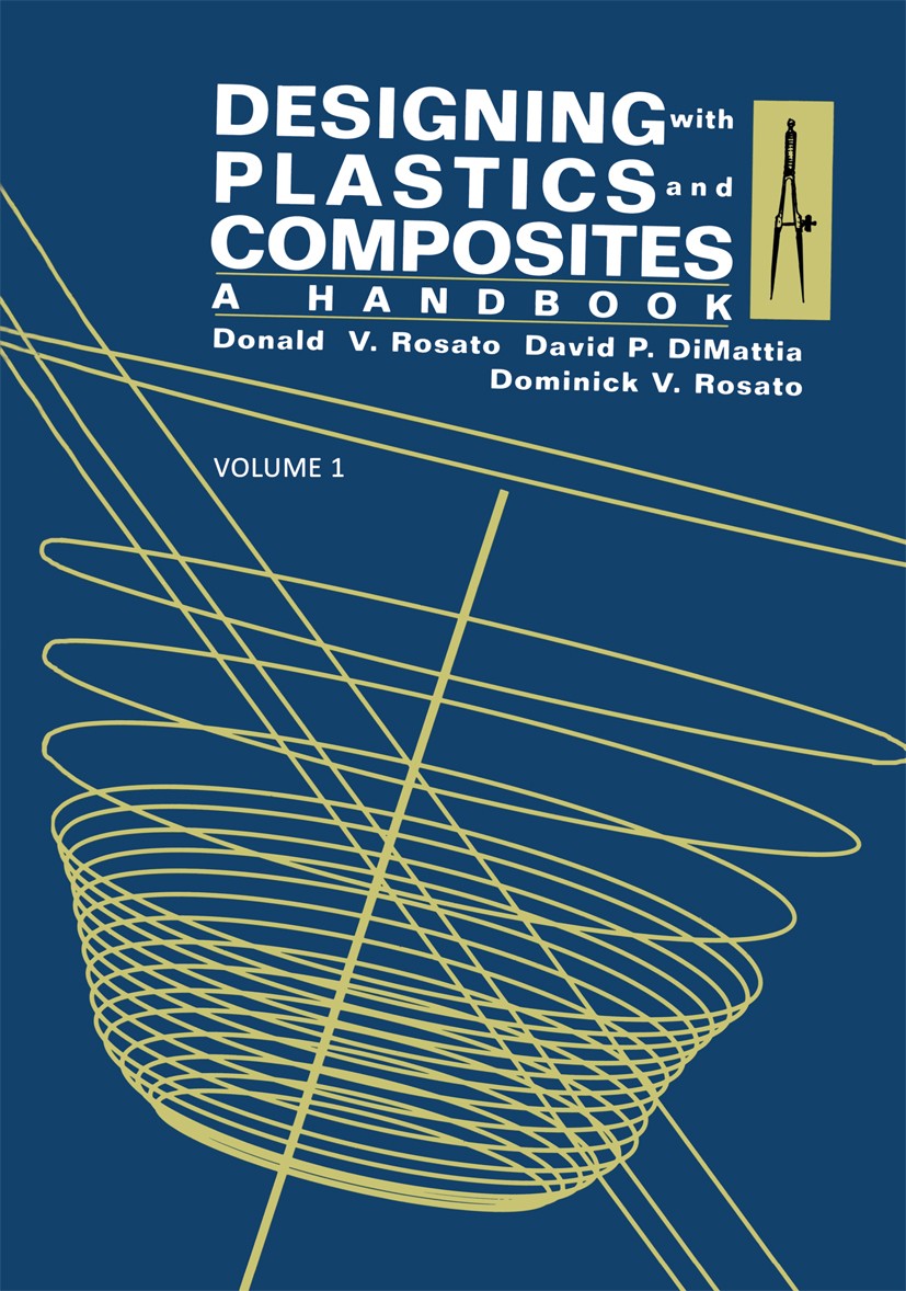 Titlebook: Designing with Plastics and Composites: A Handbook; Donald V. Rosato,David P. Mattia,Dominick V. Rosat Book 1991 Springer Science+Business Titlebook: Designing with Plastics and Composites: A Handbook; Donald V. Rosato,David P. Mattia,Dominick V. Rosat Book 1991 Springer Science+Business