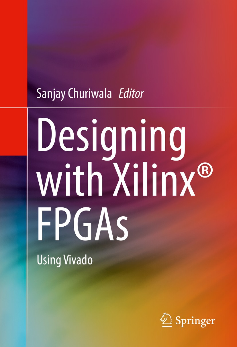 Titlebook: Designing with Xilinx® FPGAs; Using Vivado Sanjay Churiwala Book 2017 Springer International Publishing Switzerland 2017 FPGA.FPGA Design.F Titlebook: Designing with Xilinx® FPGAs; Using Vivado Sanjay Churiwala Book 2017 Springer International Publishing Switzerland 2017 FPGA.FPGA Design.F