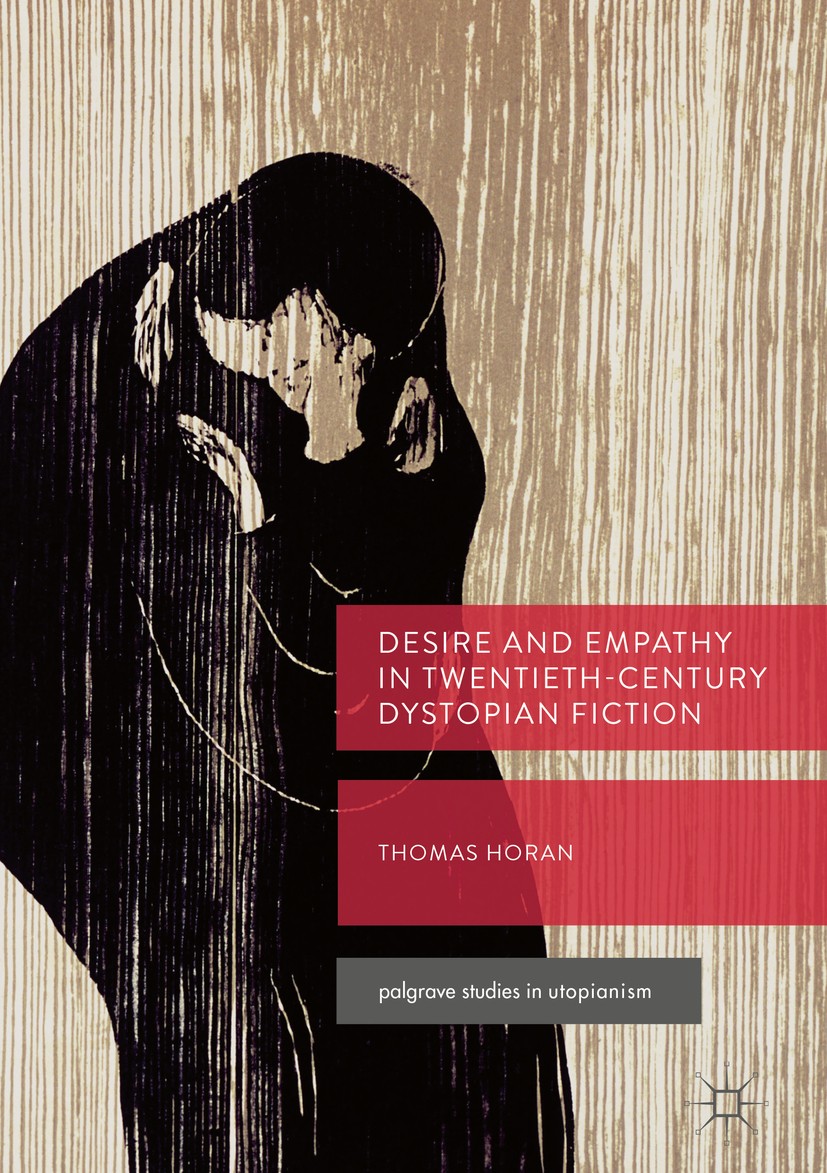 Titlebook: Desire and Empathy in Twentieth-Century Dystopian Fiction; Thomas Horan Book 2018 The Editor(s) (if applicable) and The Author(s) 2018 Rus Titlebook: Desire and Empathy in Twentieth-Century Dystopian Fiction; Thomas Horan Book 2018 The Editor(s) (if applicable) and The Author(s) 2018 Rus