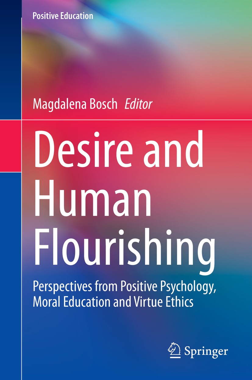Titlebook: Desire and Human Flourishing; Perspectives from Po Magdalena Bosch Book 2020 Springer Nature Switzerland AG 2020 Moral education.Character Titlebook: Desire and Human Flourishing; Perspectives from Po Magdalena Bosch Book 2020 Springer Nature Switzerland AG 2020 Moral education.Character