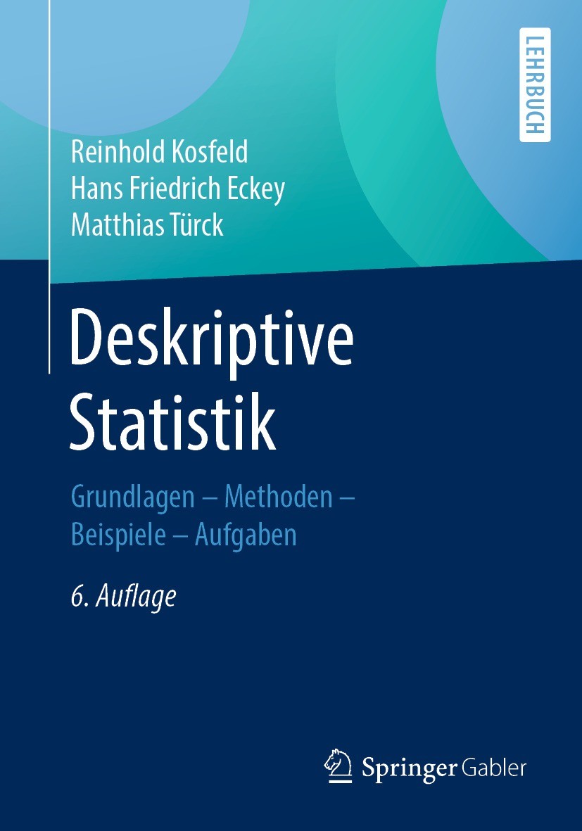 Titlebook: Deskriptive Statistik; Grundlagen - Methode Reinhold Kosfeld,Hans Friedrich Eckey,Matthias Tür Textbook 2016Latest edition Springer Fachmed Titlebook: Deskriptive Statistik; Grundlagen - Methode Reinhold Kosfeld,Hans Friedrich Eckey,Matthias Tür Textbook 2016Latest edition Springer Fachmed