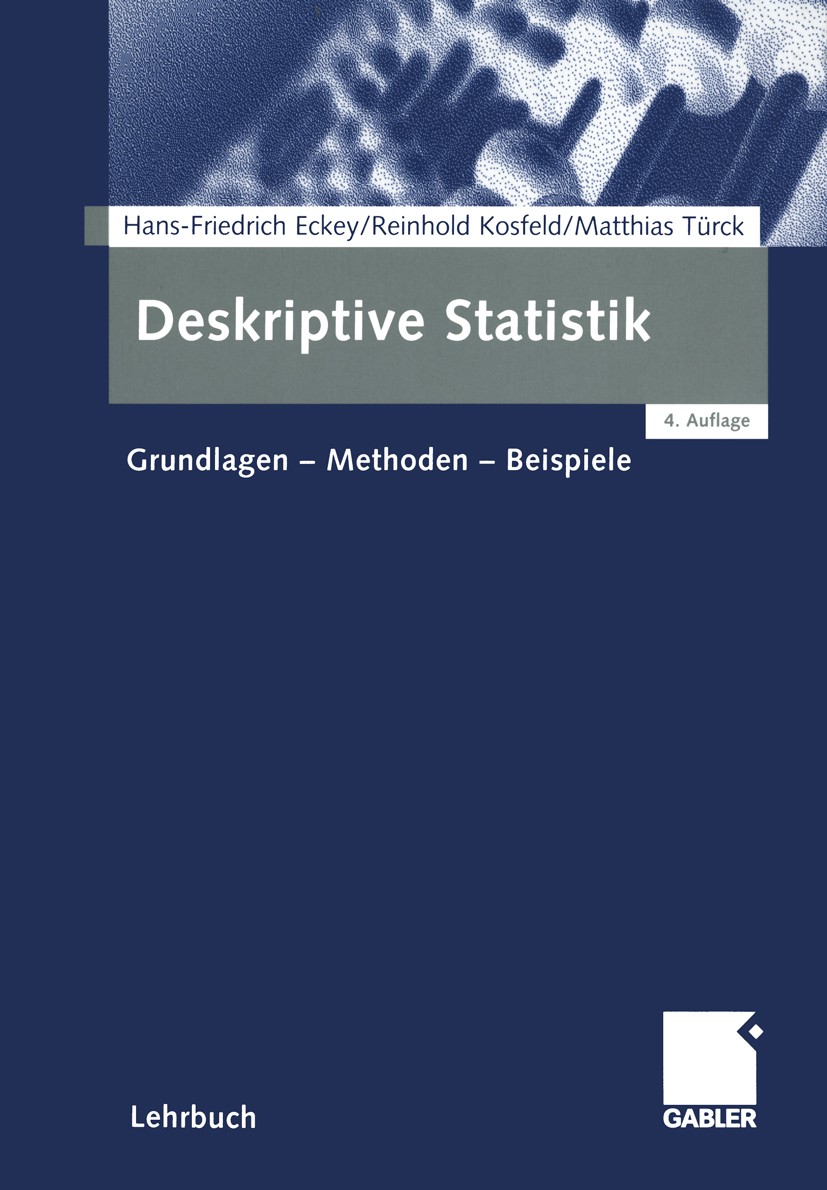 Titlebook: Deskriptive Statistik; Grundlagen - Methode Hans-Friedrich Eckey,Reinhold Kosfeld,Matthias Tür Textbook 20054th edition Springer Fachmedien Titlebook: Deskriptive Statistik; Grundlagen - Methode Hans-Friedrich Eckey,Reinhold Kosfeld,Matthias Tür Textbook 20054th edition Springer Fachmedien