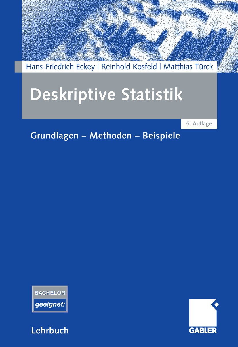 Titlebook: Deskriptive Statistik; Grundlagen - Methode Hans-Friedrich Eckey,Reinhold Kosfeld,Matthias Tür Textbook 20085th edition Gabler Verlag | Spr Titlebook: Deskriptive Statistik; Grundlagen - Methode Hans-Friedrich Eckey,Reinhold Kosfeld,Matthias Tür Textbook 20085th edition Gabler Verlag | Spr
