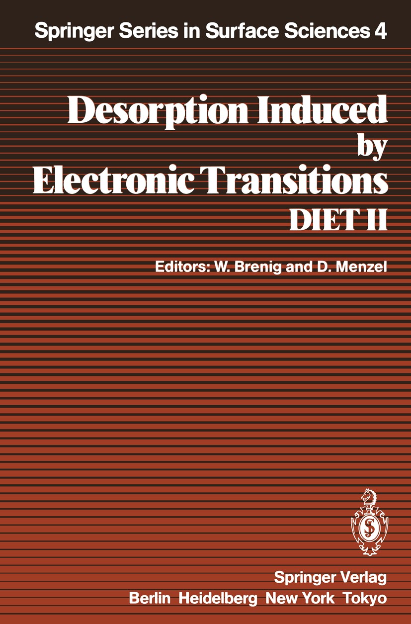 Titlebook: Desorption Induced by Electronic Transitions DIET II; Proceedings of the S Wilhelm Brenig,Dietrich Menzel Conference proceedings 1985 Sprin Titlebook: Desorption Induced by Electronic Transitions DIET II; Proceedings of the S Wilhelm Brenig,Dietrich Menzel Conference proceedings 1985 Sprin