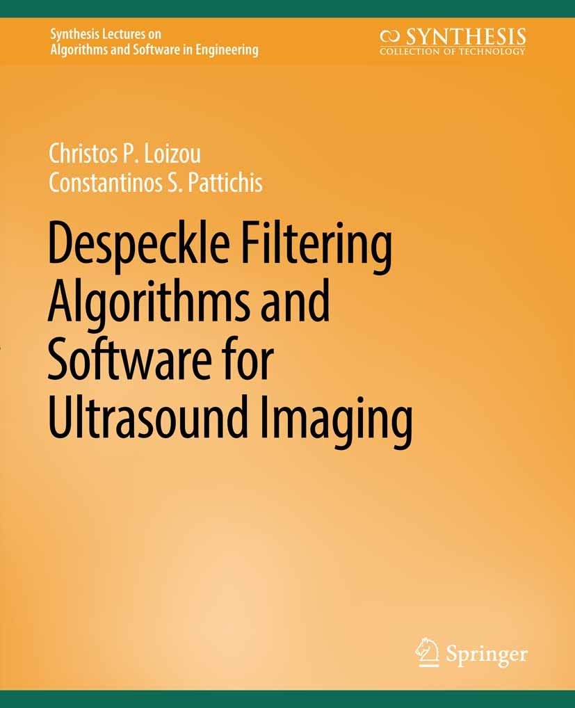 Titlebook: Despeckle Filtering Algorithms and Software for Ultrasound Imaging; Christos P. Loizou,Constantinos S. Pattichis Book 2008 Springer Nature Titlebook: Despeckle Filtering Algorithms and Software for Ultrasound Imaging; Christos P. Loizou,Constantinos S. Pattichis Book 2008 Springer Nature