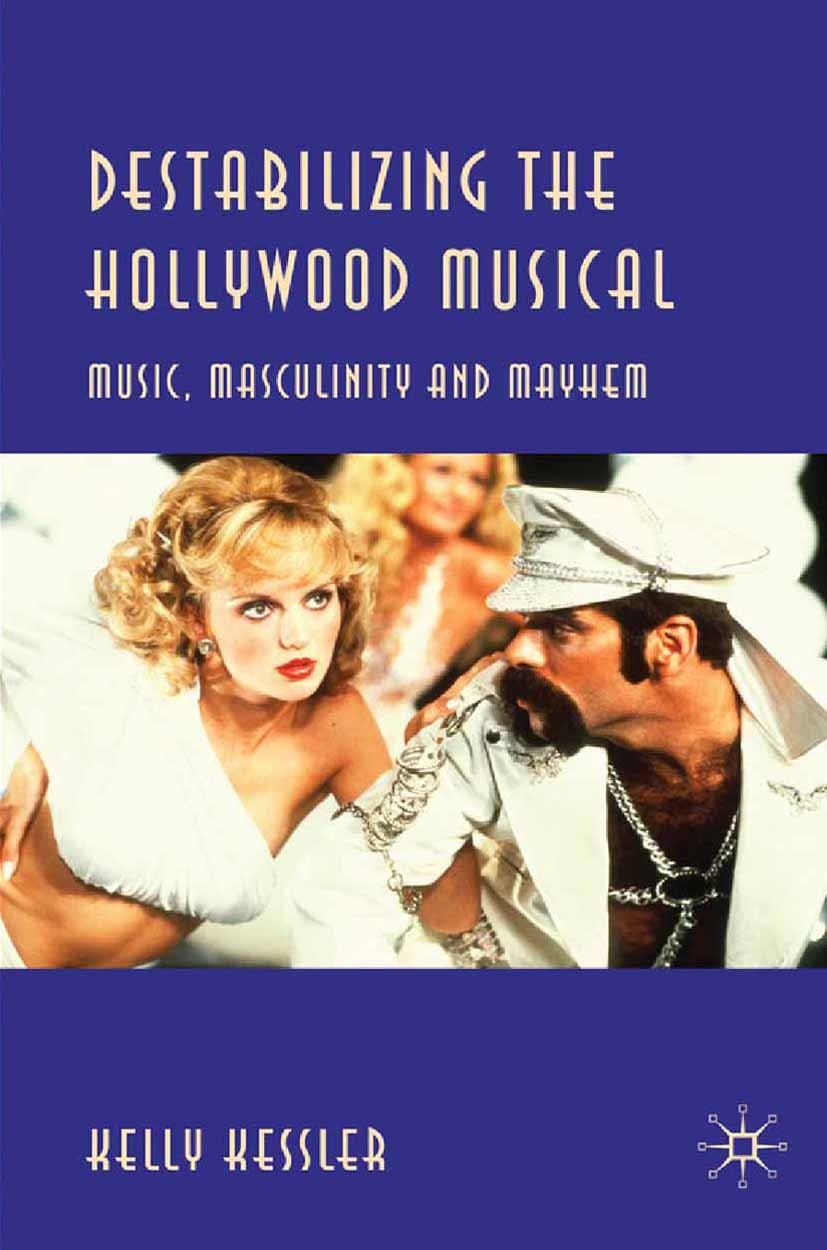 Titlebook: Destabilizing the Hollywood Musical; Music, Masculinity a Kelly Kessler Book 2010 Palgrave Macmillan, a division of Macmillan Publishers Li Titlebook: Destabilizing the Hollywood Musical; Music, Masculinity a Kelly Kessler Book 2010 Palgrave Macmillan, a division of Macmillan Publishers Li