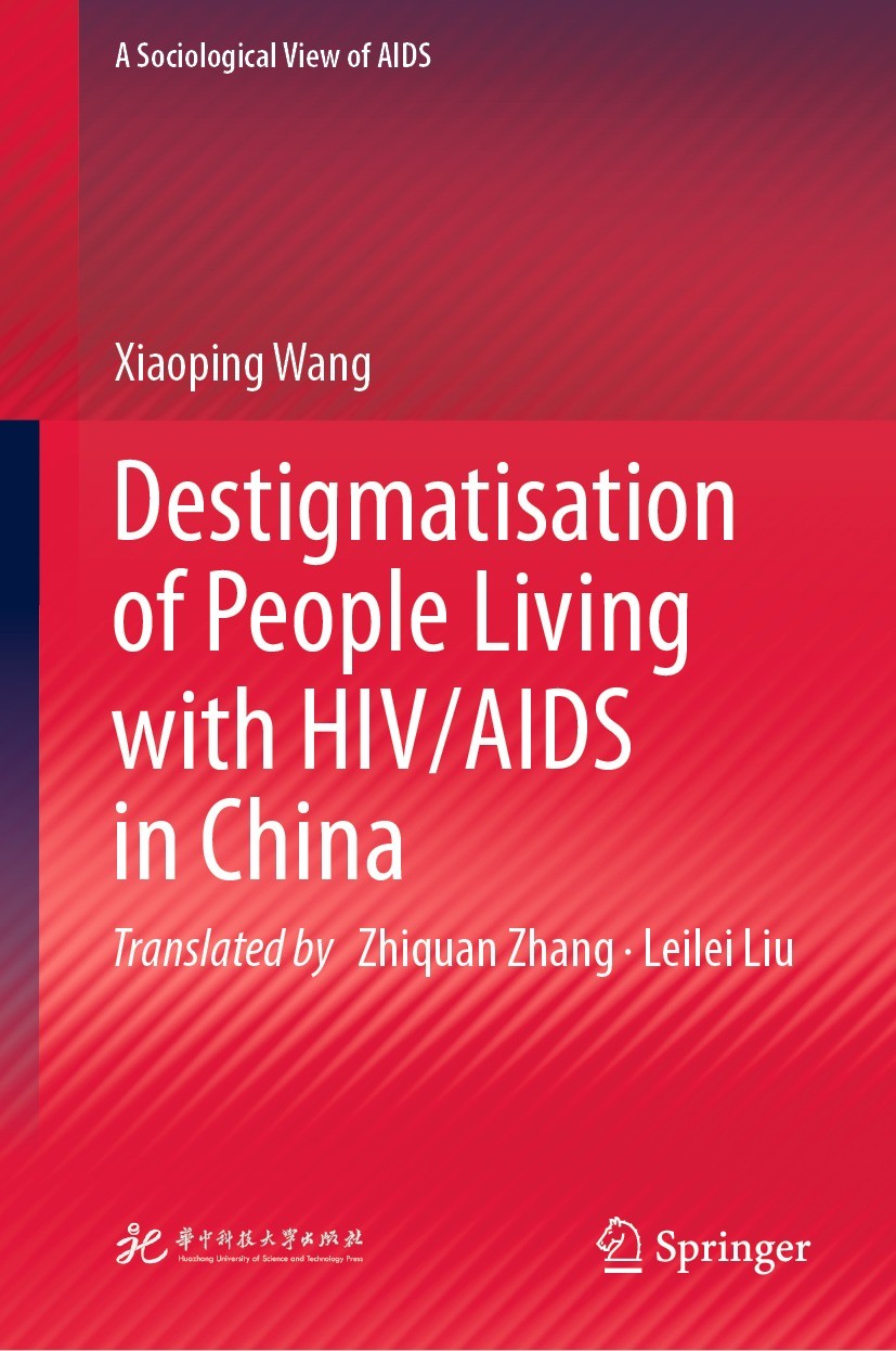 Titlebook: Destigmatisation of People Living with HIV/AIDS in China; Xiaoping Wang Book 2022 Huazhong University of Science and Technology Press 2022 Titlebook: Destigmatisation of People Living with HIV/AIDS in China; Xiaoping Wang Book 2022 Huazhong University of Science and Technology Press 2022