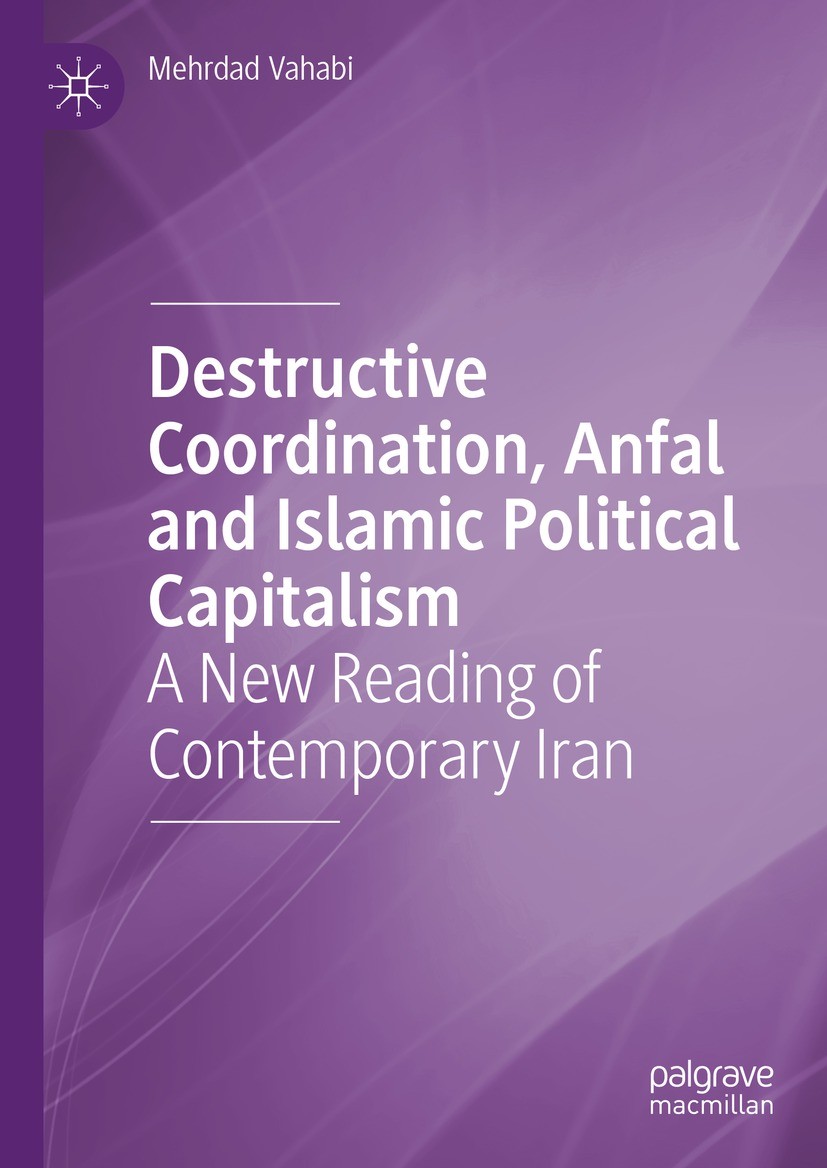 Titlebook: Destructive Coordination, Anfal and Islamic Political Capitalism; A New Reading of Con Mehrdad Vahabi Book 2023 The Editor(s) (if applicabl Titlebook: Destructive Coordination, Anfal and Islamic Political Capitalism; A New Reading of Con Mehrdad Vahabi Book 2023 The Editor(s) (if applicabl
