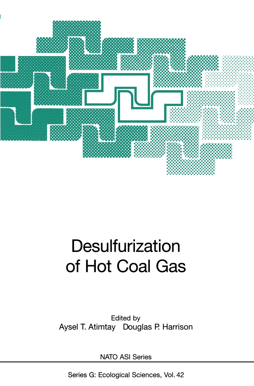 Titlebook: Desulfurization of Hot Coal Gas; Aysel T. Atimtay,Douglas P. Harrison Conference proceedings 1998 Springer-Verlag Berlin Heidelberg 1998 A Titlebook: Desulfurization of Hot Coal Gas; Aysel T. Atimtay,Douglas P. Harrison Conference proceedings 1998 Springer-Verlag Berlin Heidelberg 1998 A