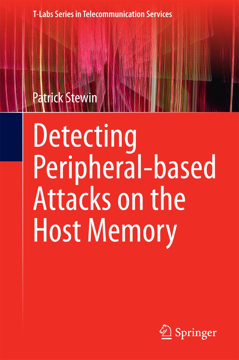 Titlebook: Detecting Peripheral-based Attacks on the Host Memory; Patrick Stewin Book 2015 Springer International Publishing Switzerland 2015 Anti-ha Titlebook: Detecting Peripheral-based Attacks on the Host Memory; Patrick Stewin Book 2015 Springer International Publishing Switzerland 2015 Anti-ha