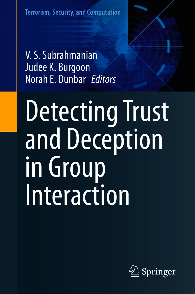 Titlebook: Detecting Trust and Deception in Group Interaction; V. S. Subrahmanian,Judee K. Burgoon,Norah E. Dunba Book 2021 The Editor(s) (if applica Titlebook: Detecting Trust and Deception in Group Interaction; V. S. Subrahmanian,Judee K. Burgoon,Norah E. Dunba Book 2021 The Editor(s) (if applica