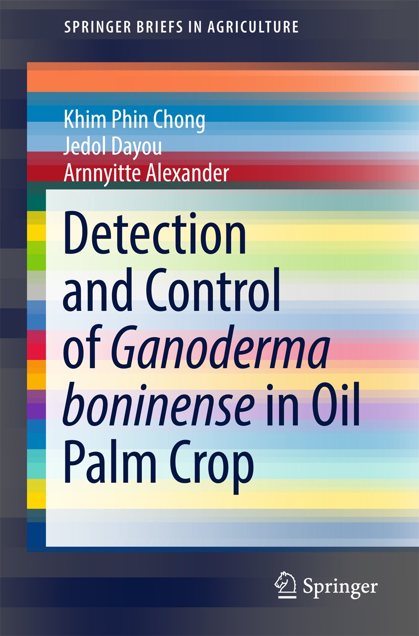 Titlebook: Detection and Control of Ganoderma boninense in Oil Palm Crop; Khim Phin Chong,Jedol Dayou,Arnnyitte Alexander Book 2017 The Author(s) 201 Titlebook: Detection and Control of Ganoderma boninense in Oil Palm Crop; Khim Phin Chong,Jedol Dayou,Arnnyitte Alexander Book 2017 The Author(s) 201