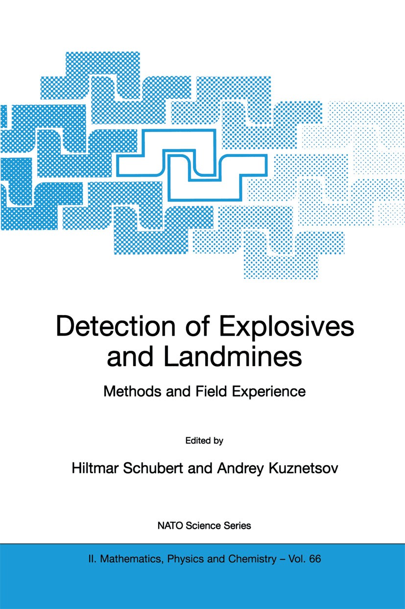 Titlebook: Detection of Explosives and Landmines; Methods and Field Ex Hiltmar Schubert,Andrey Kuznetsov Book 2002 Springer Science+Business Media Dor Titlebook: Detection of Explosives and Landmines; Methods and Field Ex Hiltmar Schubert,Andrey Kuznetsov Book 2002 Springer Science+Business Media Dor