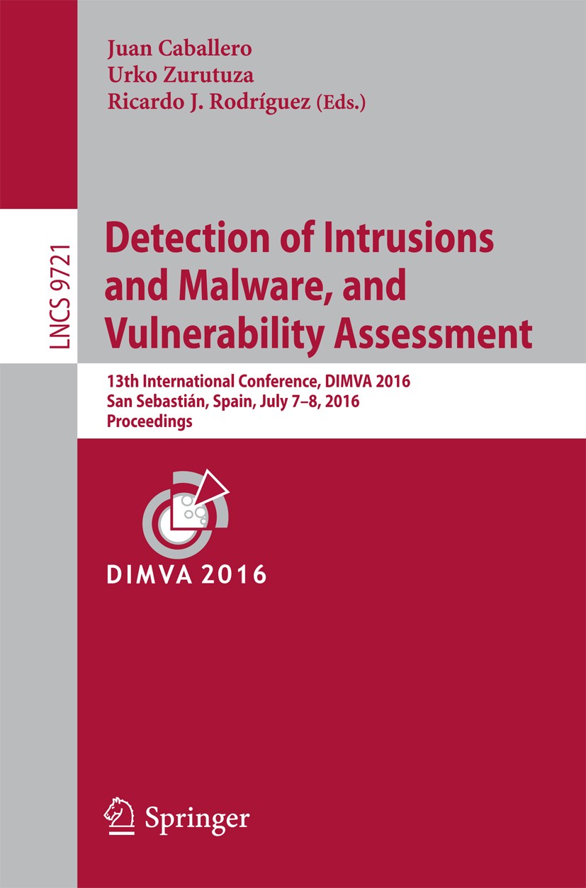 Titlebook: Detection of Intrusions and Malware, and Vulnerability Assessment; 13th International C Juan Caballero,Urko Zurutuza,Ricardo J. Rodríguez C Titlebook: Detection of Intrusions and Malware, and Vulnerability Assessment; 13th International C Juan Caballero,Urko Zurutuza,Ricardo J. Rodríguez C