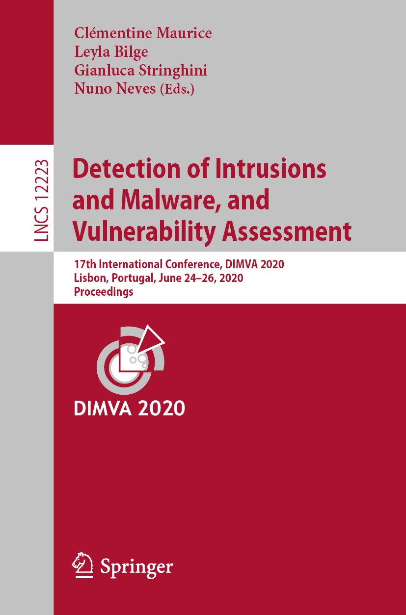 Titlebook: Detection of Intrusions and Malware, and Vulnerability Assessment; 17th International C Clémentine Maurice,Leyla Bilge,Nuno Neves Conferenc Titlebook: Detection of Intrusions and Malware, and Vulnerability Assessment; 17th International C Clémentine Maurice,Leyla Bilge,Nuno Neves Conferenc