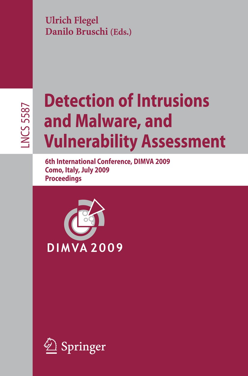 Titlebook: Detection of Intrusions and Malware, and Vulnerability Assessment; 6th International Co Ulrich Flegel,Danilo Bruschi Conference proceedings Titlebook: Detection of Intrusions and Malware, and Vulnerability Assessment; 6th International Co Ulrich Flegel,Danilo Bruschi Conference proceedings