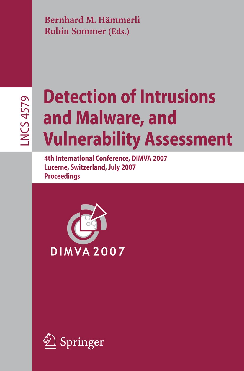 Titlebook: Detection of Intrusions and Malware, and Vulnerability Assessment; 4th International Co Bernhard Hämmerli,Robin Sommer Conference proceedin Titlebook: Detection of Intrusions and Malware, and Vulnerability Assessment; 4th International Co Bernhard Hämmerli,Robin Sommer Conference proceedin
