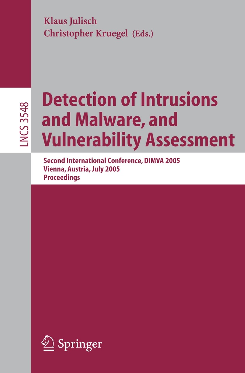 Titlebook: Detection of Intrusions and Malware, and Vulnerability Assessment; Second International Klaus Julisch,Christopher Kruegel Conference procee Titlebook: Detection of Intrusions and Malware, and Vulnerability Assessment; Second International Klaus Julisch,Christopher Kruegel Conference procee