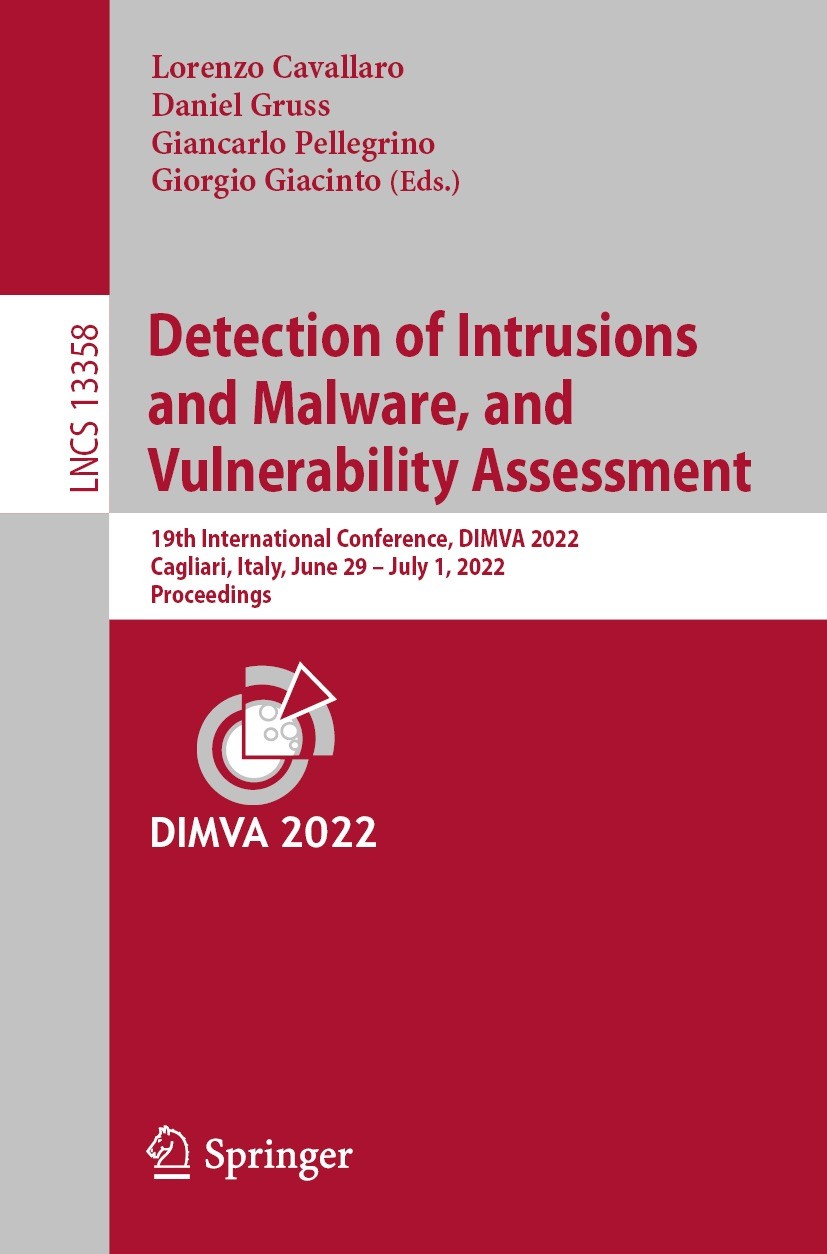 Titlebook: Detection of Intrusions and Malware, and Vulnerability Assessment; 19th International C Lorenzo Cavallaro,Daniel Gruss,Giorgio Giacinto Con Titlebook: Detection of Intrusions and Malware, and Vulnerability Assessment; 19th International C Lorenzo Cavallaro,Daniel Gruss,Giorgio Giacinto Con