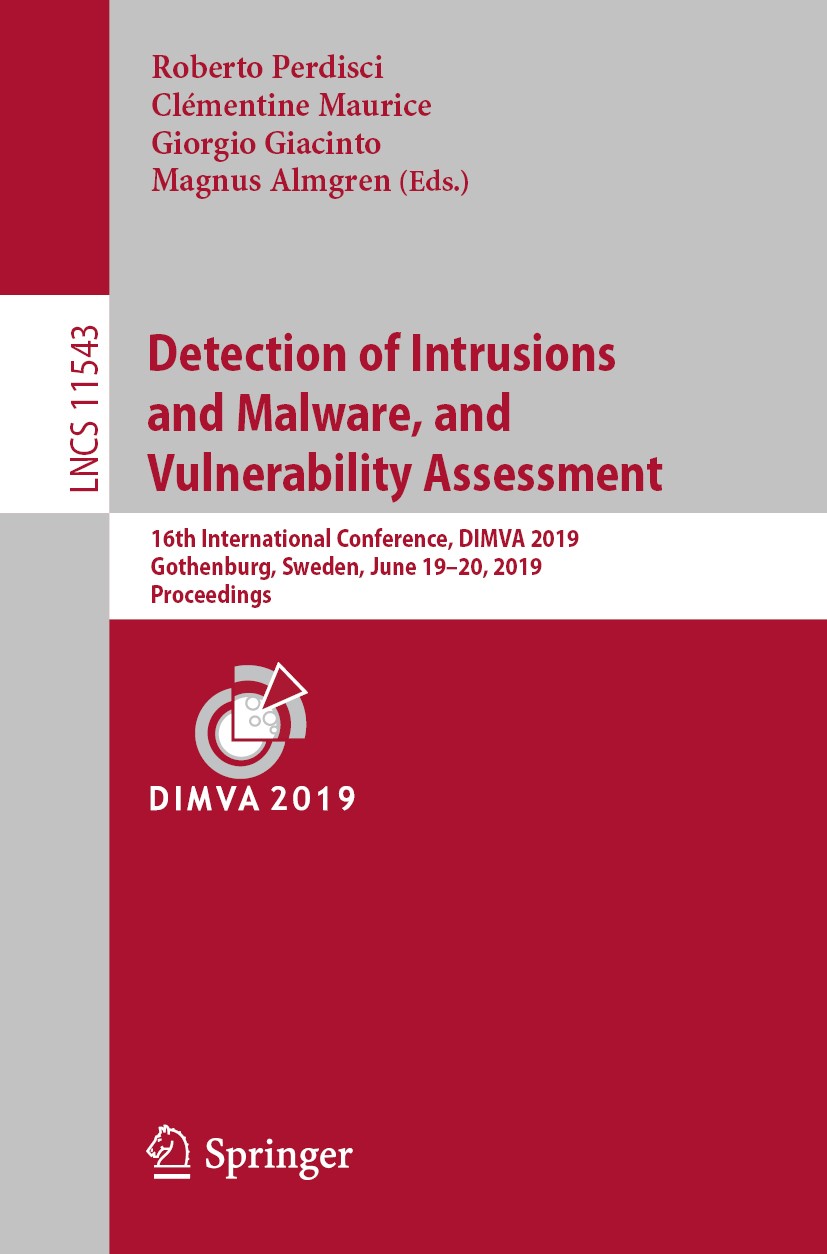 Titlebook: Detection of Intrusions and Malware, and Vulnerability Assessment; 16th International C Roberto Perdisci,Clémentine Maurice,Magnus Almgren Titlebook: Detection of Intrusions and Malware, and Vulnerability Assessment; 16th International C Roberto Perdisci,Clémentine Maurice,Magnus Almgren