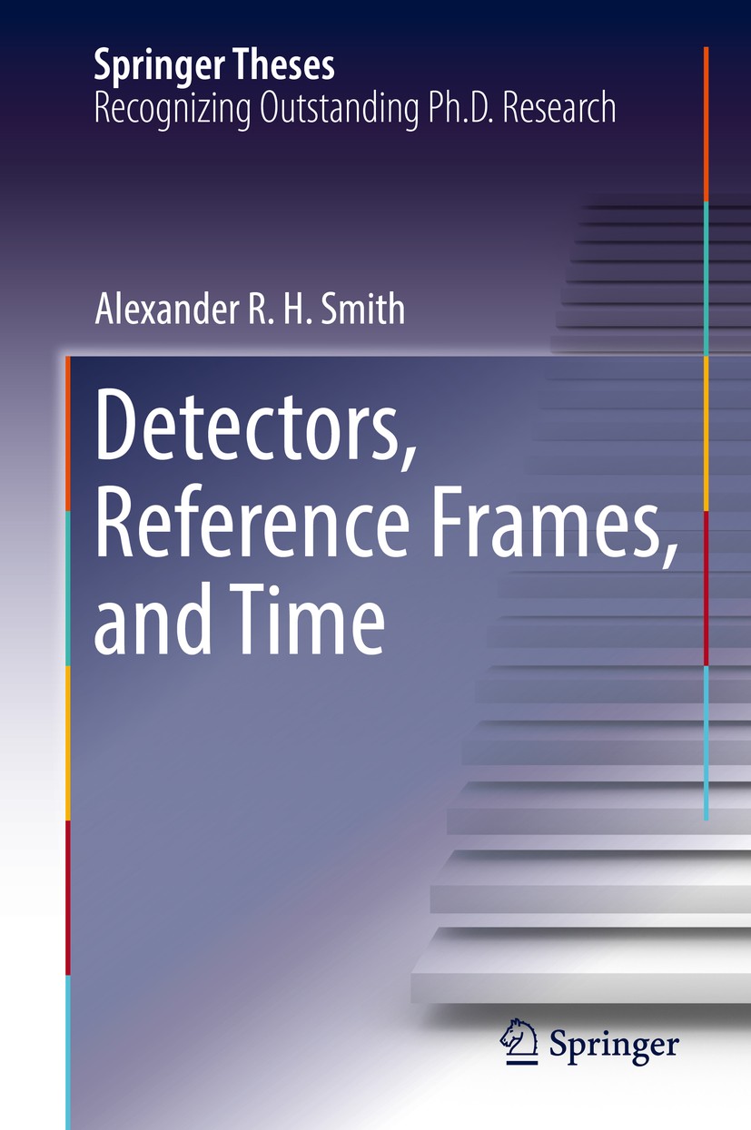 Titlebook: Detectors, Reference Frames, and Time; Alexander R. H. Smith Book 2019 Springer Nature Switzerland AG 2019 entanglement harvesting.Unruh-D Titlebook: Detectors, Reference Frames, and Time; Alexander R. H. Smith Book 2019 Springer Nature Switzerland AG 2019 entanglement harvesting.Unruh-D