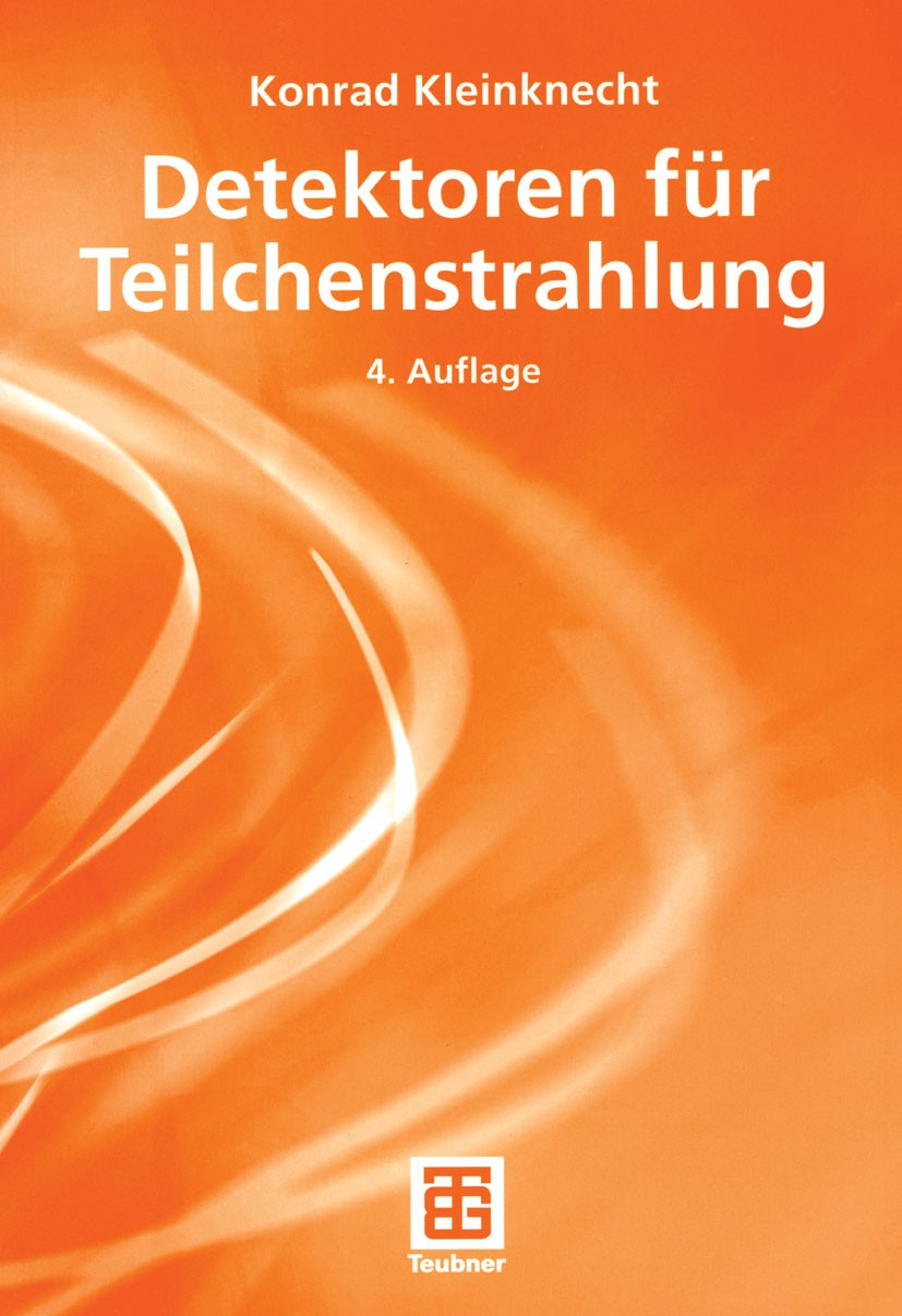 Titlebook: Detektoren für Teilchenstrahlung; Konrad Kleinknecht Textbook 2005Latest edition B. G. Teubner Verlag/GWV Fachverlage GmbH, Wiesbaden 2005 Titlebook: Detektoren für Teilchenstrahlung; Konrad Kleinknecht Textbook 2005Latest edition B. G. Teubner Verlag/GWV Fachverlage GmbH, Wiesbaden 2005