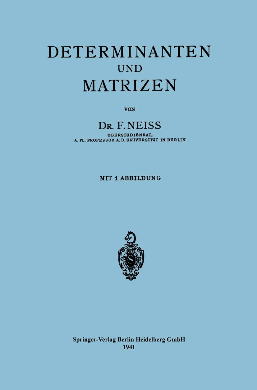 Titlebook: Determinanten und Matrizen; F. Neiss Book 19411st edition Springer-Verlag Berlin Heidelberg 1941 Beweis.Determinanten.Gleichung.Kombinator Titlebook: Determinanten und Matrizen; F. Neiss Book 19411st edition Springer-Verlag Berlin Heidelberg 1941 Beweis.Determinanten.Gleichung.Kombinator