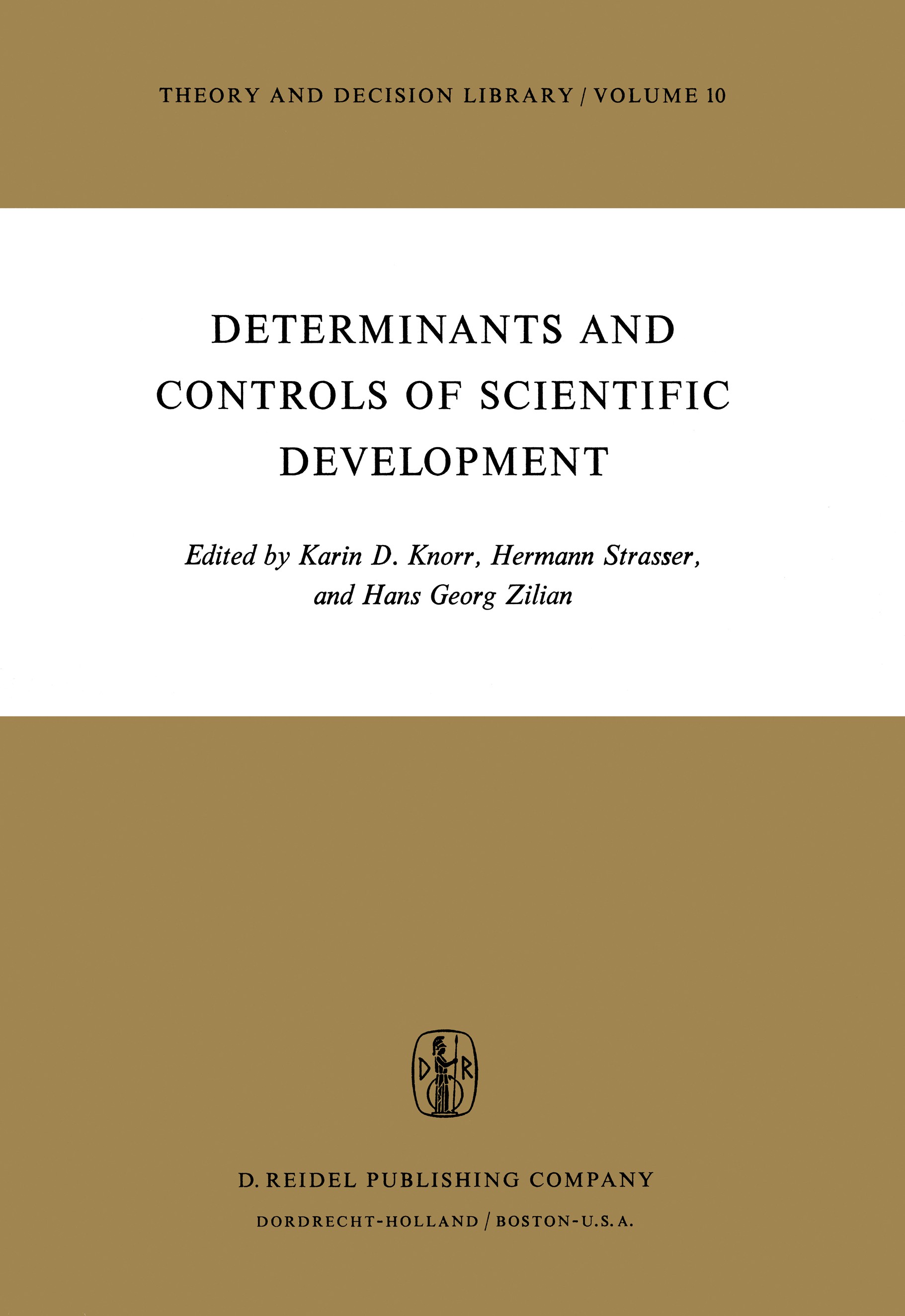 Titlebook: Determinants and Controls of Scientific Development; Karin D. Knorr,Hermann Strasser,Hans Georg Zilian Book 1975 D. Reidel Publishing Comp Titlebook: Determinants and Controls of Scientific Development; Karin D. Knorr,Hermann Strasser,Hans Georg Zilian Book 1975 D. Reidel Publishing Comp