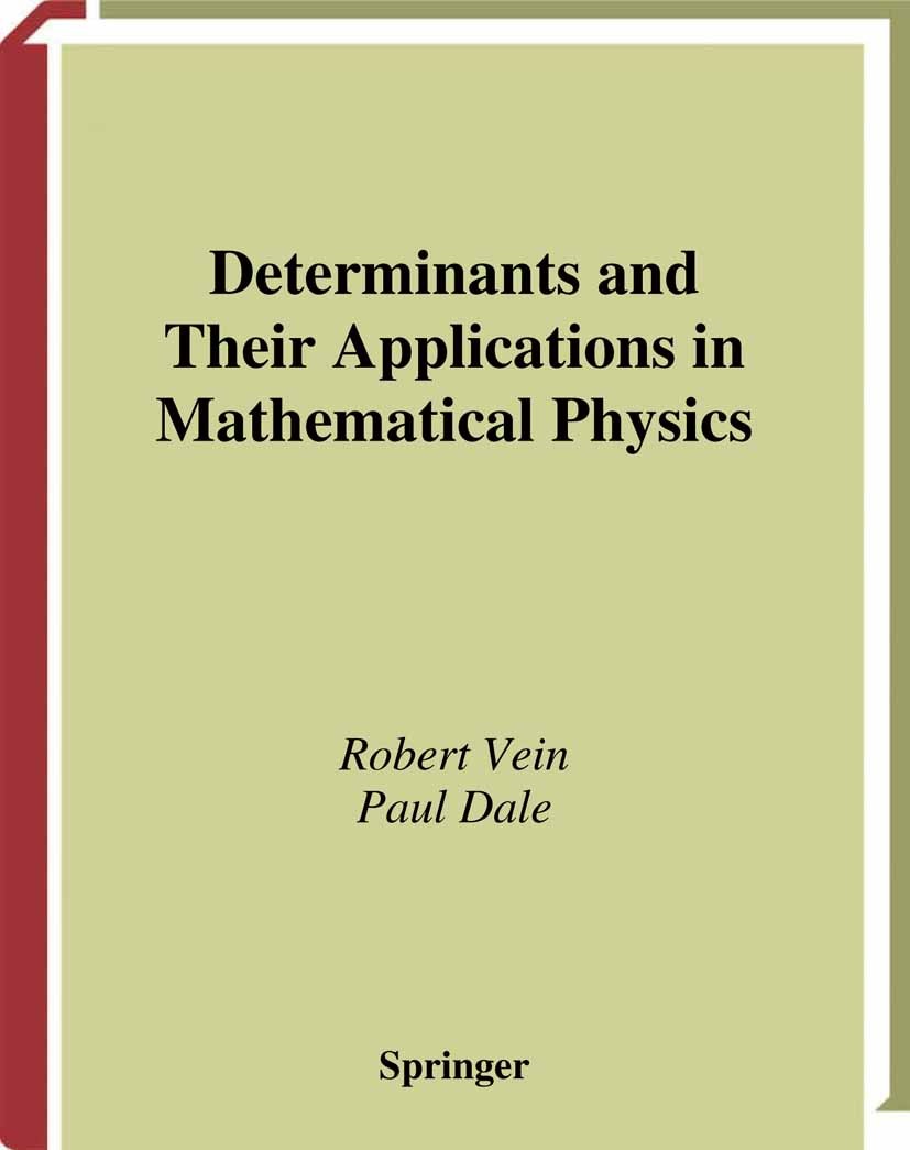 Titlebook: Determinants and Their Applications in Mathematical Physics; Robert Vein,Paul Dale Book 1999 Springer Science+Business Media New York 1999 Titlebook: Determinants and Their Applications in Mathematical Physics; Robert Vein,Paul Dale Book 1999 Springer Science+Business Media New York 1999