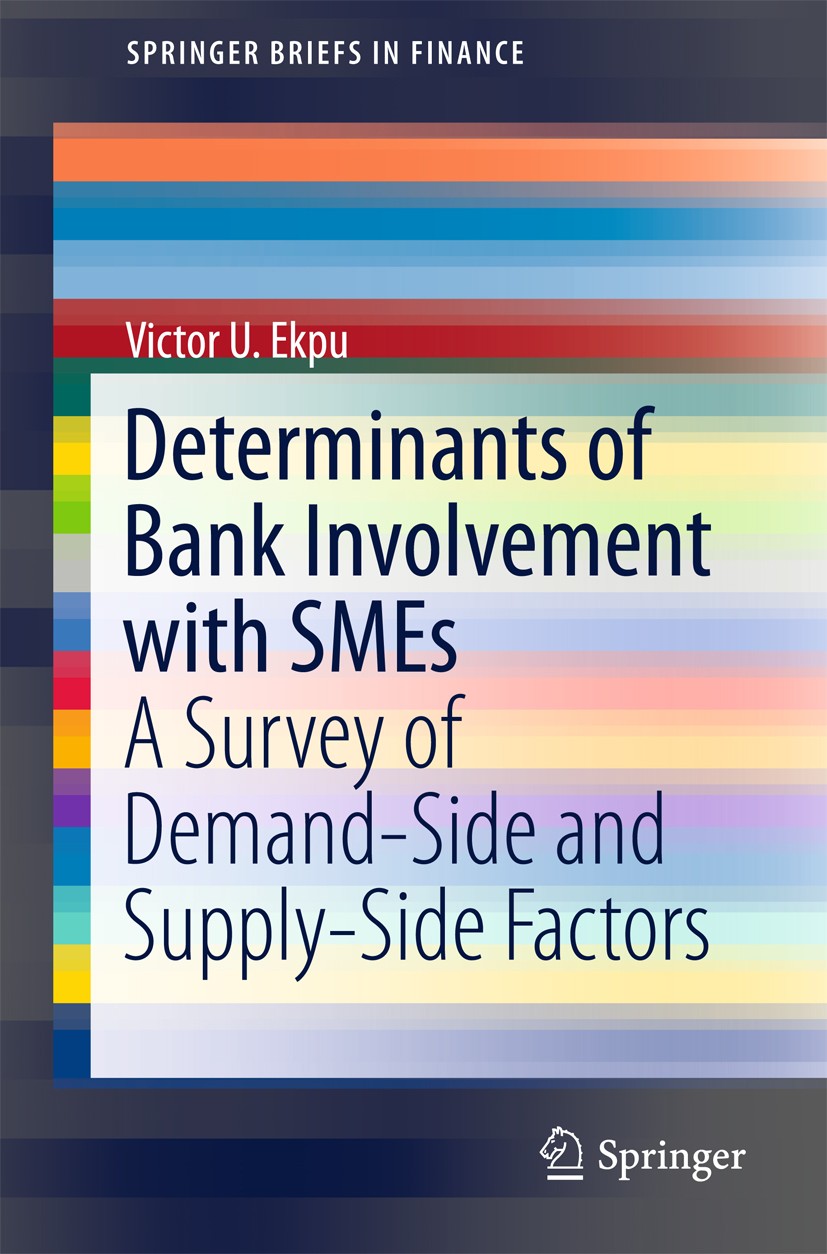 Titlebook: Determinants of Bank Involvement with SMEs; A Survey of Demand-S Victor U. Ekpu Book 2016 The Author(s) 2016 Banking.SME.Bank Lending.Bank Titlebook: Determinants of Bank Involvement with SMEs; A Survey of Demand-S Victor U. Ekpu Book 2016 The Author(s) 2016 Banking.SME.Bank Lending.Bank