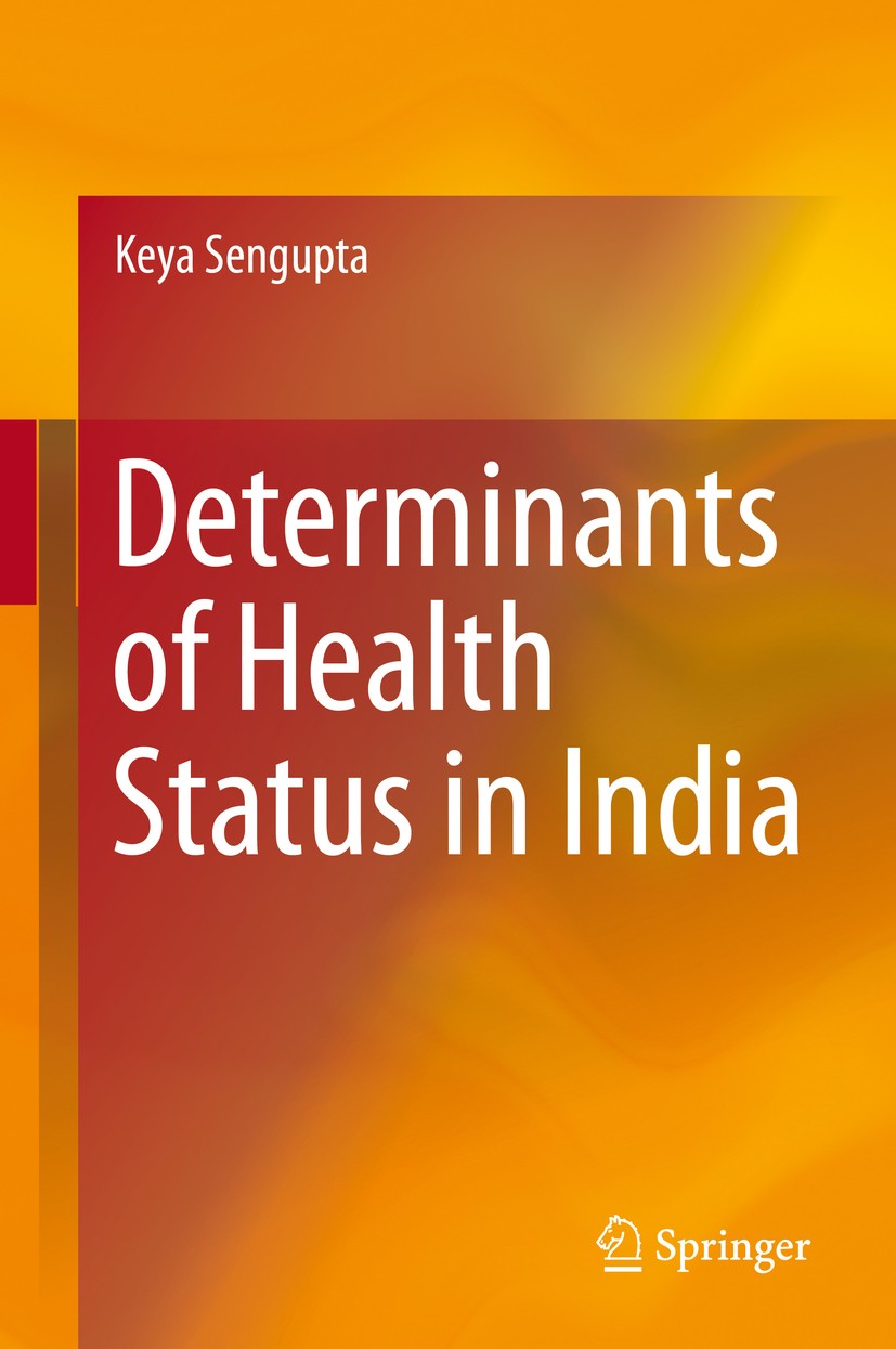 Titlebook: Determinants of Health Status in India; Keya Sengupta Book 2016 Springer India 2016 Determinants of Health.Econometric Models.Education.He Titlebook: Determinants of Health Status in India; Keya Sengupta Book 2016 Springer India 2016 Determinants of Health.Econometric Models.Education.He