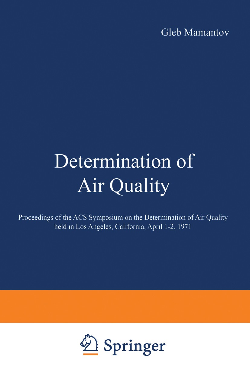 Titlebook: Determination of Air Quality; Proceedings of the A Gleb Mamantov,W. D. Shults Conference proceedings 1972 Springer Science+Business Media N Titlebook: Determination of Air Quality; Proceedings of the A Gleb Mamantov,W. D. Shults Conference proceedings 1972 Springer Science+Business Media N