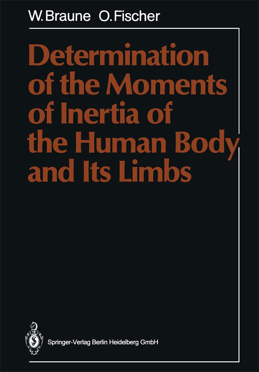 Titlebook: Determination of the Moments of Inertia of the Human Body and Its Limbs; Wilhelm Braune,Otto Fischer Book 1988 Springer-Verlag Berlin Heid Titlebook: Determination of the Moments of Inertia of the Human Body and Its Limbs; Wilhelm Braune,Otto Fischer Book 1988 Springer-Verlag Berlin Heid