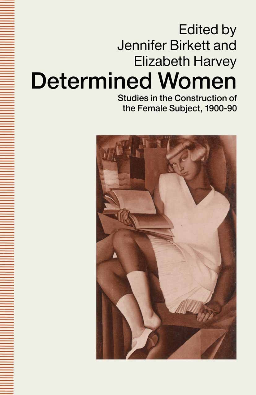 Titlebook: Determined Women; Studies in the Const Jennifer Birkett (Professor of French Studies),Eli Book 1991 Palgrave Macmillan, a division of Macmi Titlebook: Determined Women; Studies in the Const Jennifer Birkett (Professor of French Studies),Eli Book 1991 Palgrave Macmillan, a division of Macmi