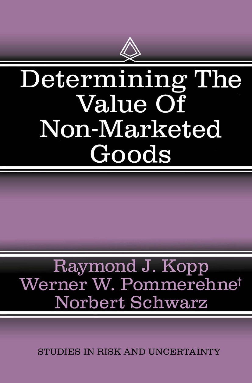 Titlebook: Determining the Value of Non-Marketed Goods; Economic, Psychologi R. J. Kopp,W. W. Pommerehne,N. Schwarz Book 1997 Springer Science+Busines Titlebook: Determining the Value of Non-Marketed Goods; Economic, Psychologi R. J. Kopp,W. W. Pommerehne,N. Schwarz Book 1997 Springer Science+Busines