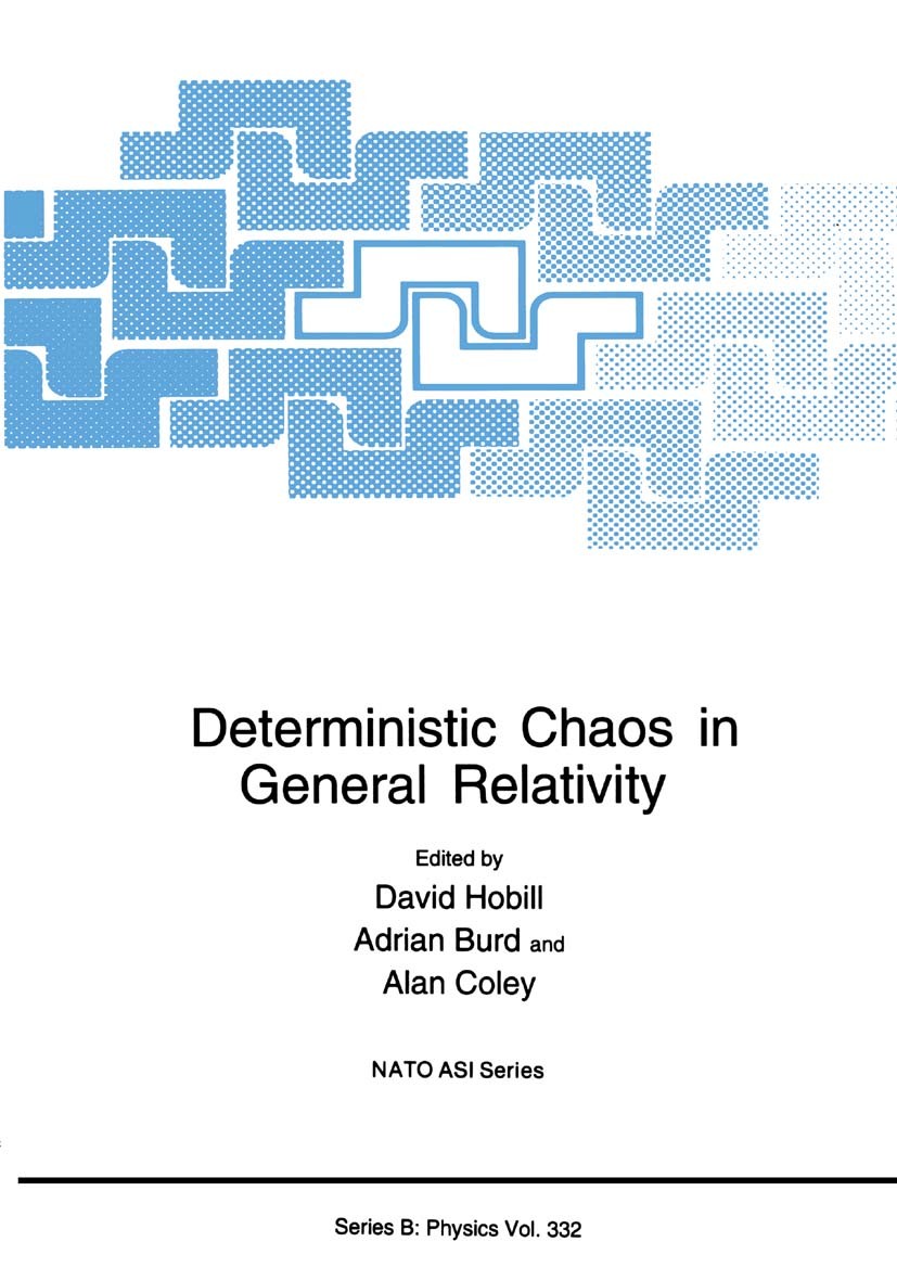 Titlebook: Deterministic Chaos in General Relativity; David Hobill,Adrian Burd,Alan Coley Book 1994 Springer Science+Business Media New York 1994 cha Titlebook: Deterministic Chaos in General Relativity; David Hobill,Adrian Burd,Alan Coley Book 1994 Springer Science+Business Media New York 1994 cha